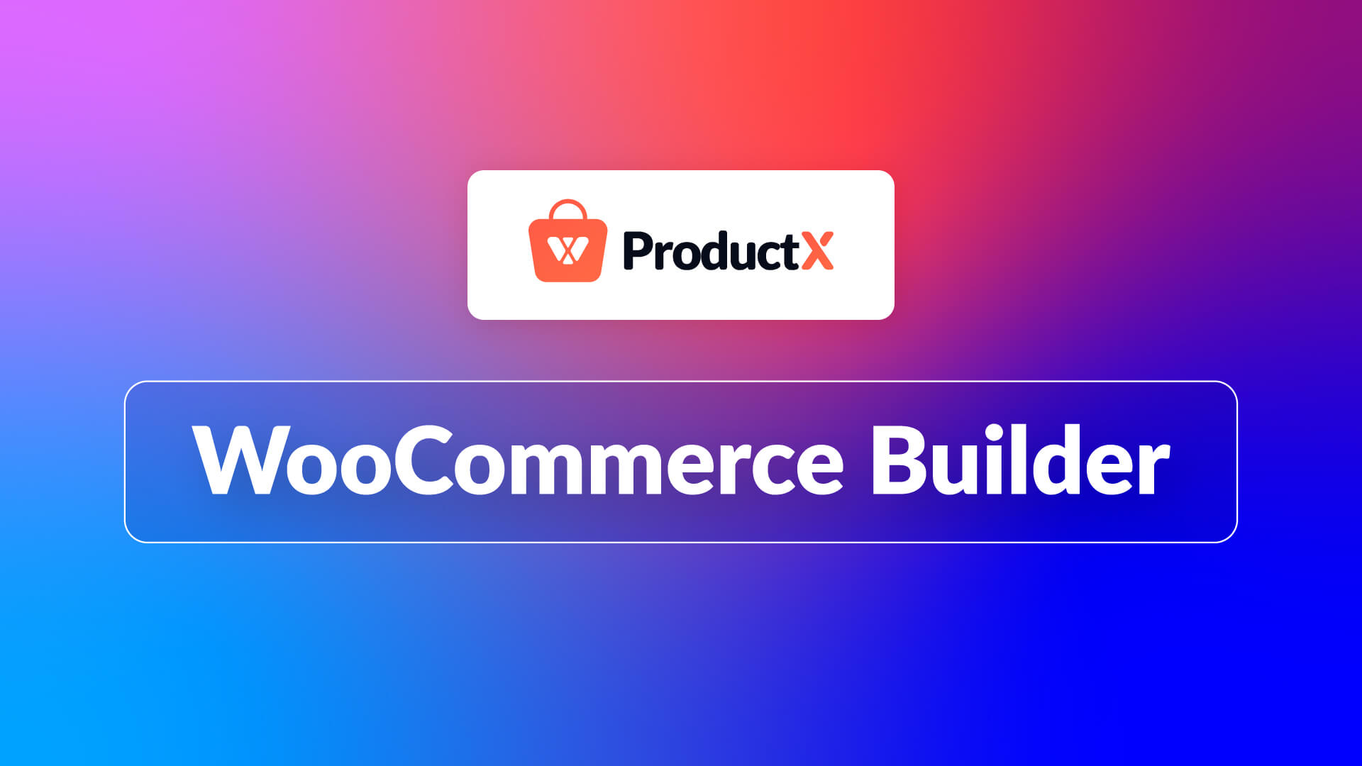 Introducing ProductX WooCommerce Builder