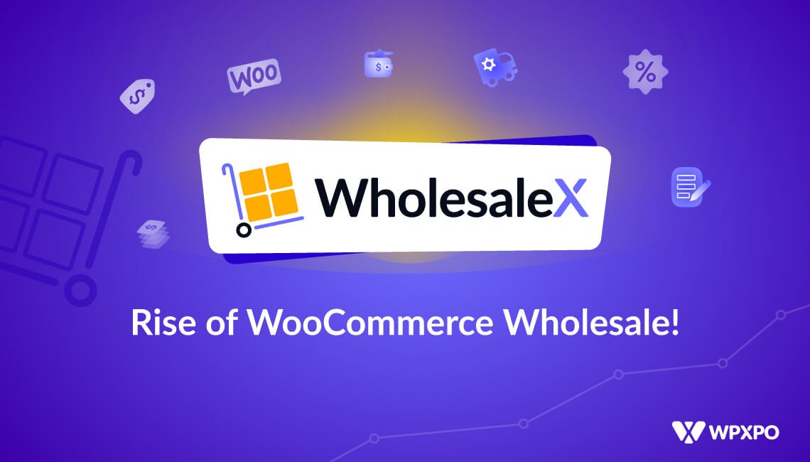 WholesaleX: Rise of WooCommerce Wholesale!